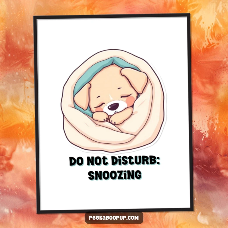 Funny Poster: Shows a peaceful, sleepy puppy curled up in a soft blanket, perfect for creating a calming, humorous ambiance.