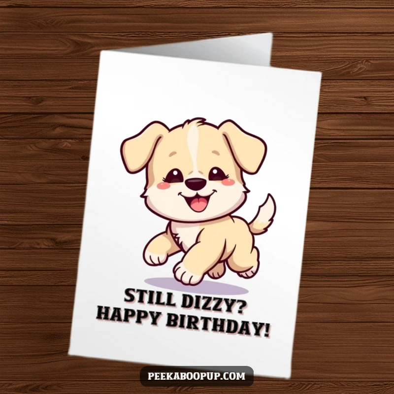 Funny Free Printable Birthday Card: Comical puppy spinning in circles, pure joy and silliness captured.