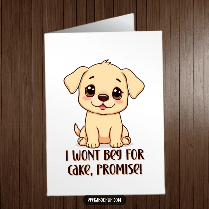 Funny Free Printable birthday card: Puppy with huge, innocent eyes striking a classic begging pose, asking for birthday joy.