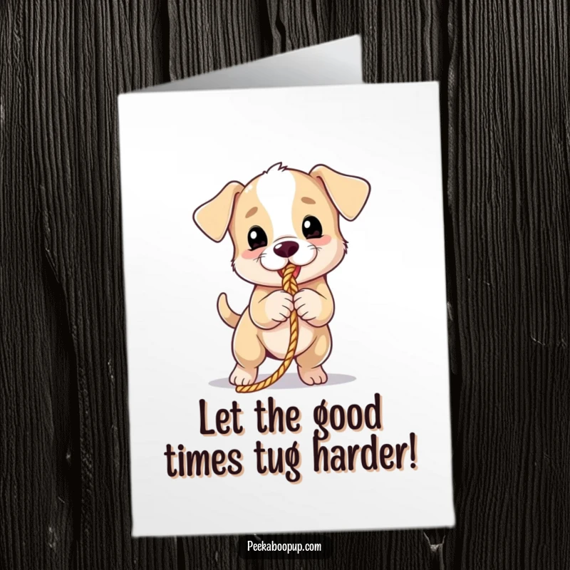 Funny Free Printable birthday card: Adorable puppy playfully tugging a rope, symbolizing energetic birthday wishes and pure joy.