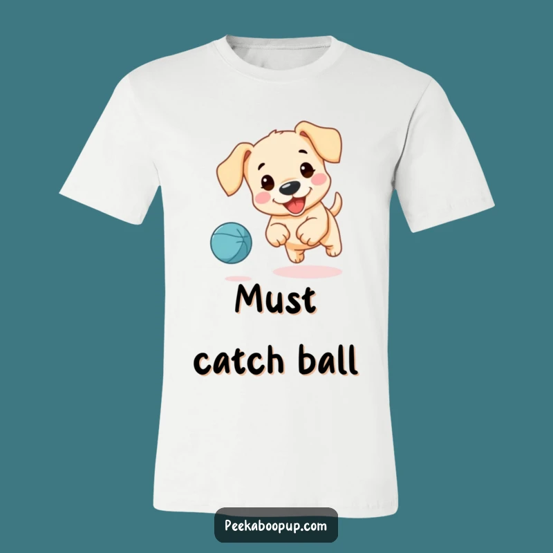 Funny Puppy Ball Chaser T-Shirt - Floppy Ears Fun, Great Humorous Dog Gift!